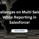 Challenges on Multi Select While Reporting in Salesforce!