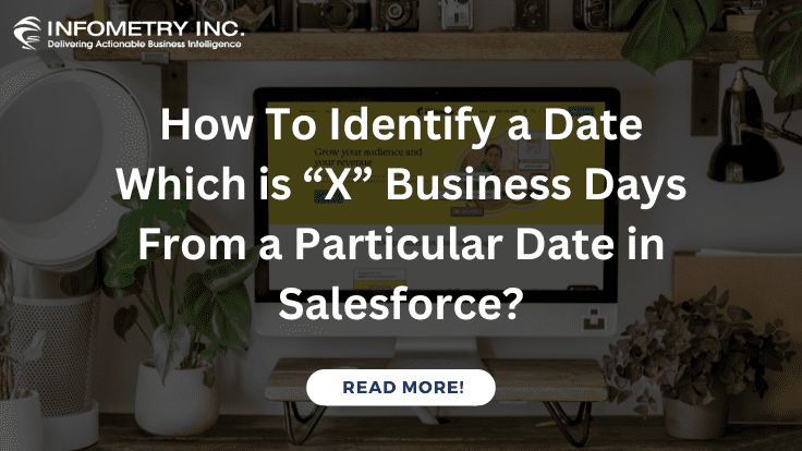 How To Identify a Date Which is “X” Business Days From a Particular Date in Salesforce?