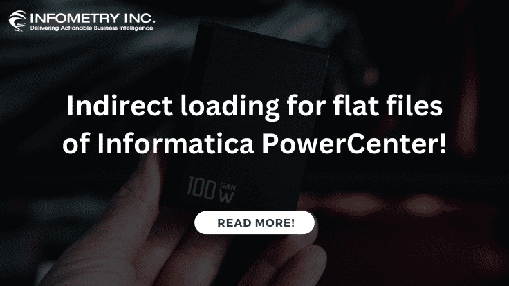 Indirect loading for flat files of Informatica PowerCenter!