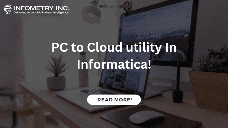 PC to Cloud utility In Informatica!