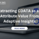 Extracting CDATA as an Attribute Value From Adaptive Insights